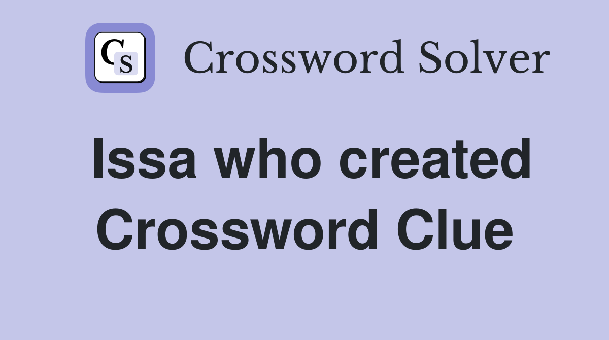 Issa who created Insecure Crossword Clue Answers Crossword Solver